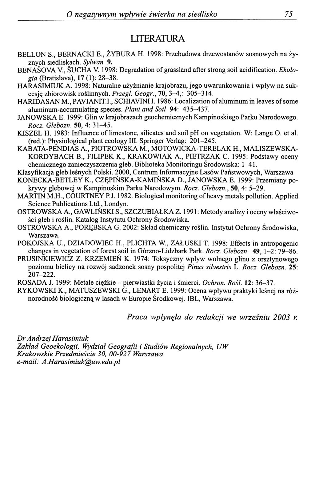 O negatywnym wpływie świerka na siedlisko 75 LITERATURA BELLON S., BERNACKI E., ŻYBURA H. 1998: Przebudowa drzewostanów sosnowych na żyznych siedliskach. Sylwan 9. BENASOVA V., SUCHA V.
