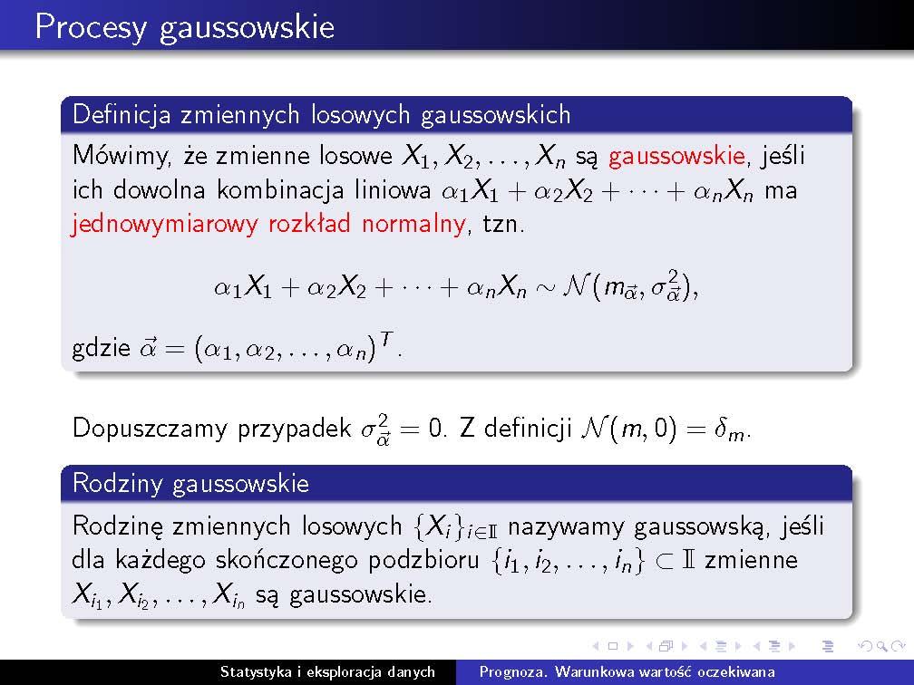 Procesy gaussowskie 51 Procesy gaussowskie Wnioski z definicji: Biorąc α = (0,..., 0, 1, 0,..., 0)T, otrzymujemy rozkład normalny dla składowych X k N (m k, σk 2 ).