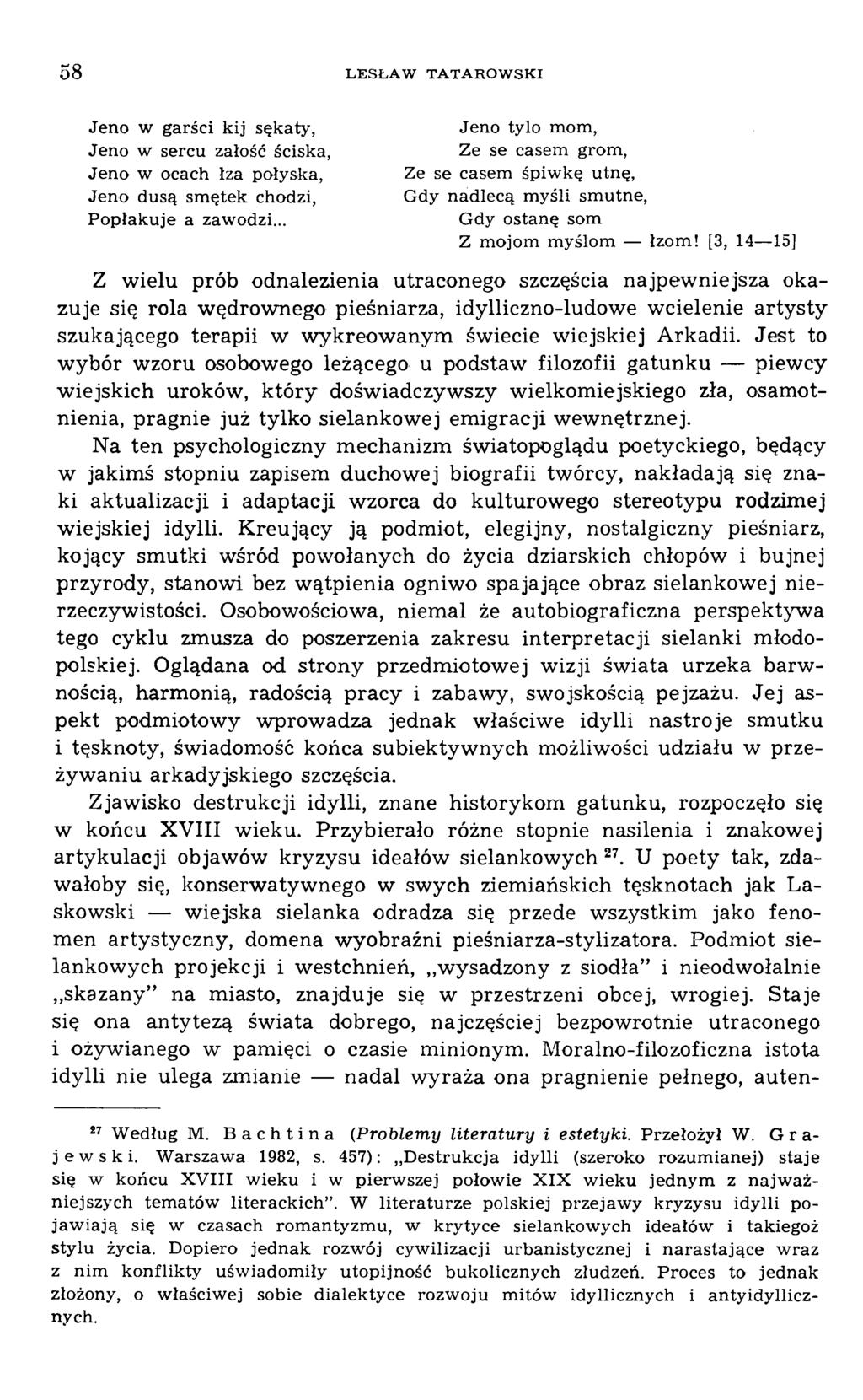 Jeno w garści kij sękaty, Jeno w sercu żałość ściska. Jeno w ocach łza połyska, Jeno dusą smętek chodzi, Popłakuje a zawodzi.