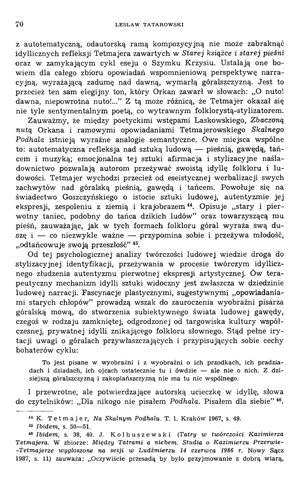 z autotem atyczną, odautorską ram ą kom pozycyjną nie może zabraknąć idyllicznych refleksji Tetm ajera zaw artych w Starej książce i starej pieśni oraz w zam ykającym cykl eseju o Szym ku K rzysiu.