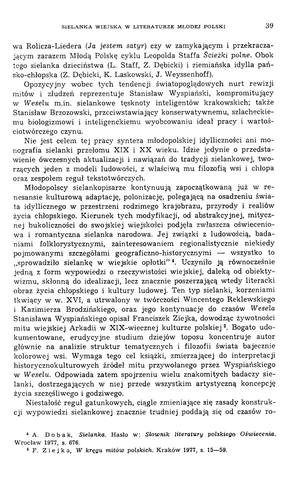 wa Rolicza-Liedera {Ja jestem satyr) czy w zam ykającym i przekraczającym zarazem Młodą Polskę cyklu Leopolda Staffa Ścieżki polne. Obok tego sielanka dzieciństwa (L. Staff, Z.