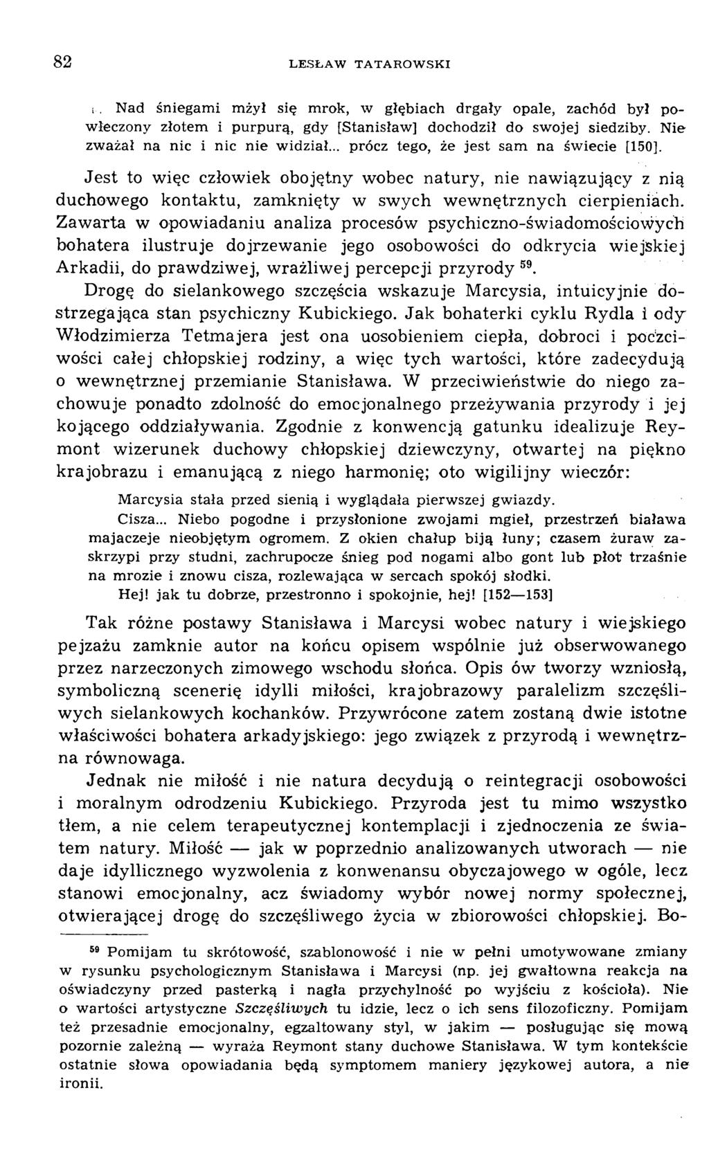 i. Nad śniegami mżył się mrok, w głębiach drgały opale, zachód był powleczony złotem i purpurą, gdy [Stanisław] dochodził do swojej siedziby. N ie zważał na nic i nic nie widział.
