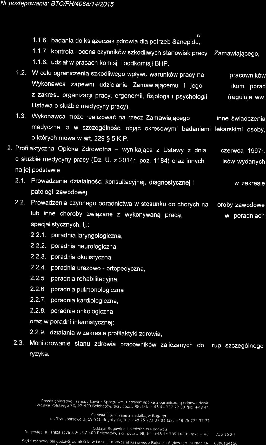 N r postqpowan ia: BTC/F H/408A/1 4/201 5 tl 1.1.6. badania do ksiq2eczek zdrowia dla potrzeb Sanepidu, 1.1.7. kontrola i ocena czynnik6w szkodliwych stanowisk pracy 1.1.8. udzialw pracach komisji ipodkomisji BHp.