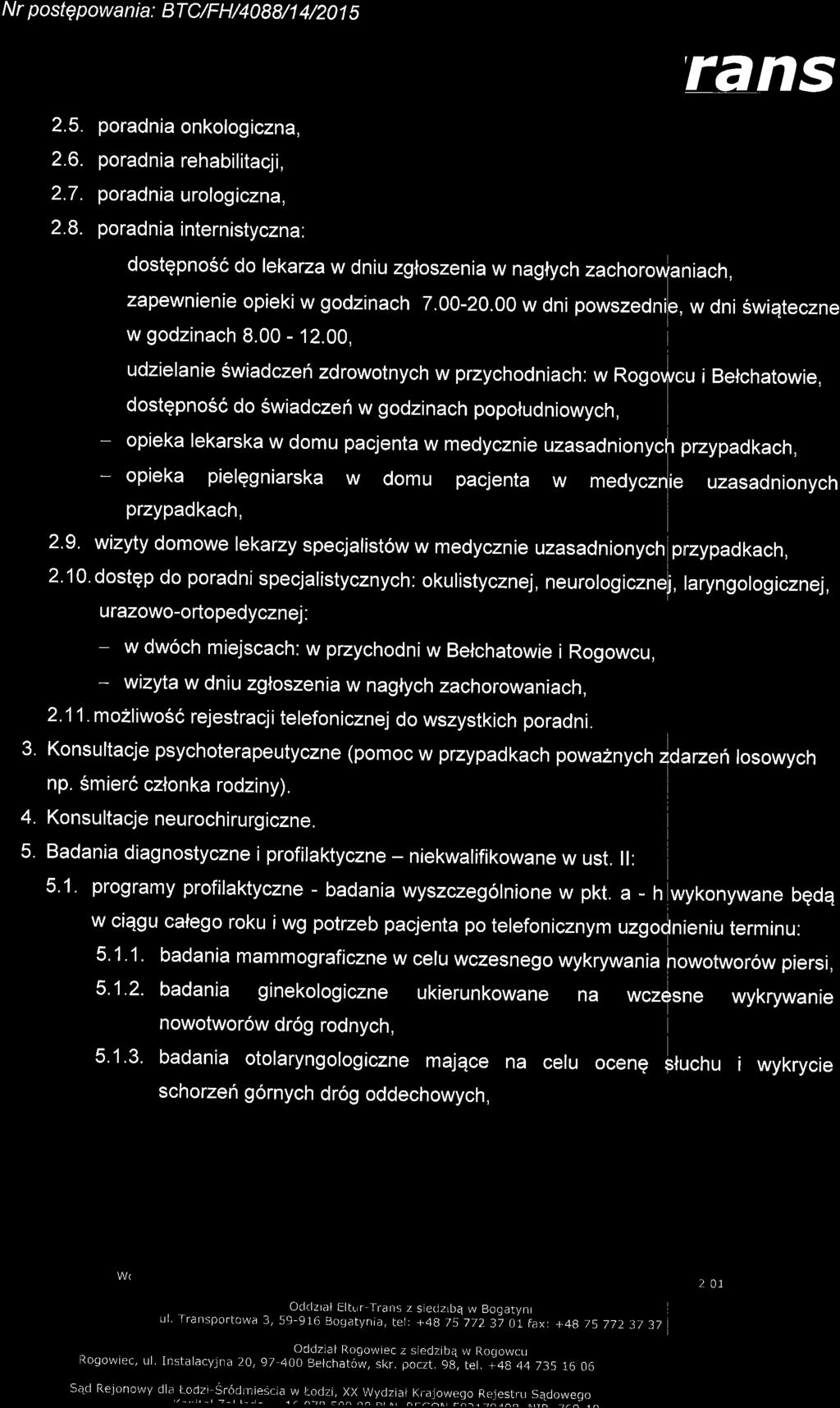 N r postqpowa n ia: BTC/F H/4088/1 4/201 s rdns 2.5. poradnia onkologiczna, 2.6. poradnia rehabilitacji, 2.7. poradnia urologiczna, 2.8. poradnia internistyczna.