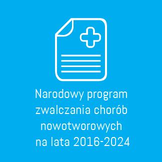 Narodowy Program Zwalczania Chorób Nowotworowych Narodowy Program Zwalczania Chorób Nowotworowych (M.P z 2015 r. poz.