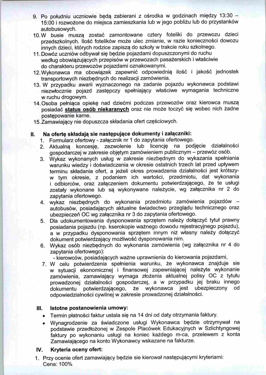 9. Po poludniu uczniowie beda, zabierani z osrodka w godzinach miedzy 13:30-15:00 i rozwozone do miejsca zamieszkania lub w jego poblizu lub do przystankow autobusowych. 10.