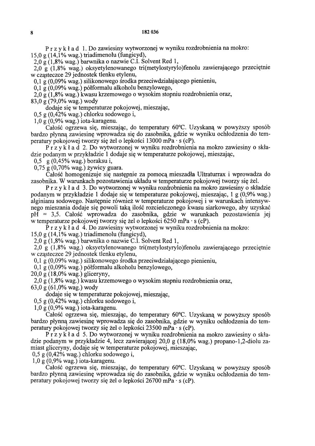 8 182 036 Przykład 1. Do zawiesiny wytworzonej w wyniku rozdrobnienia na mokro: 15.0 g (14,1% wag.) triadimenolu (fungicyd), 2.0 g (1,8% wag.