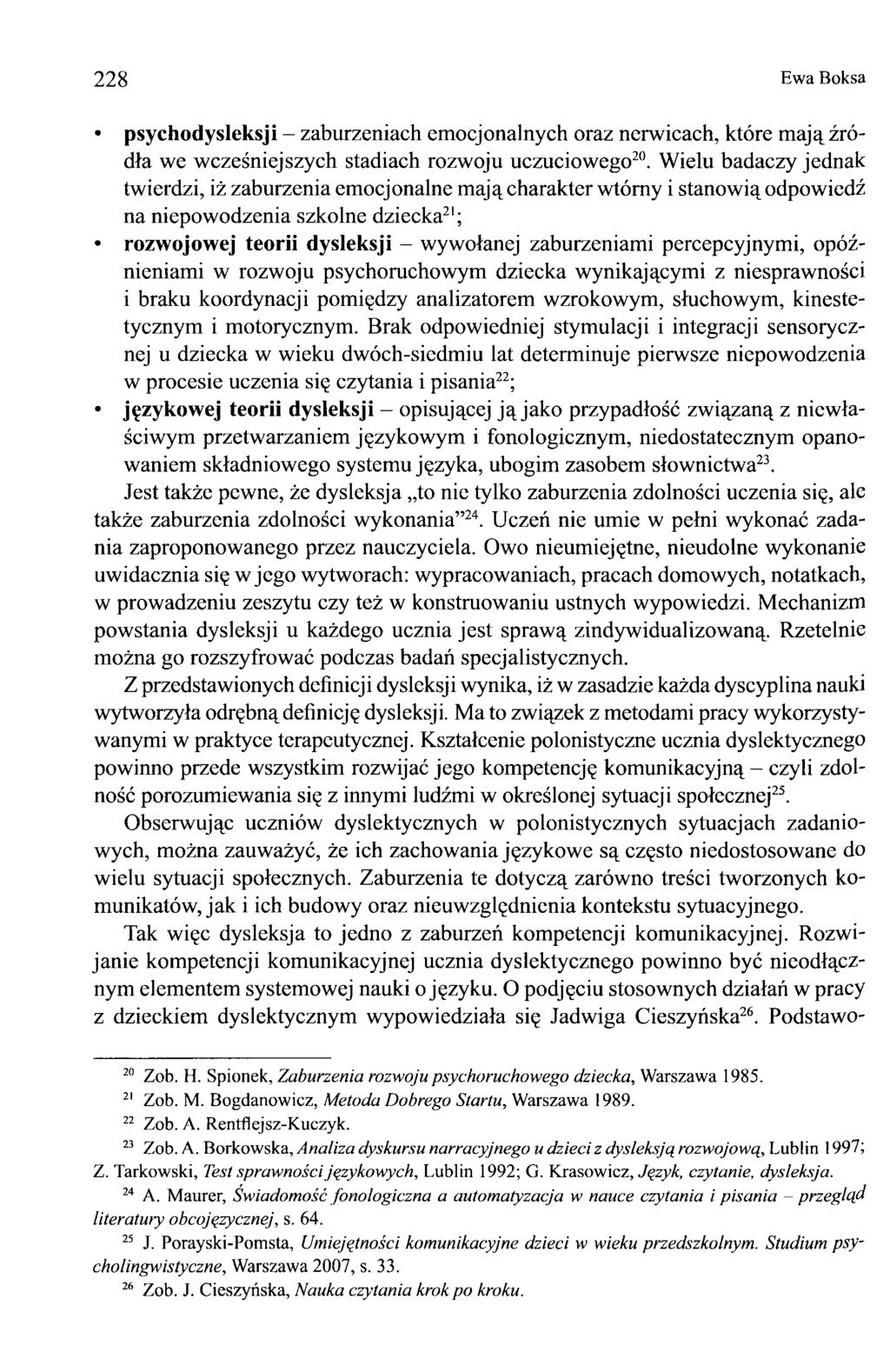228 Ewa Boksa psychodysleksji - zaburzeniach emocjonalnych oraz nerwicach, które mają źródła we wcześniejszych stadiach rozwoju uczuciowego20.