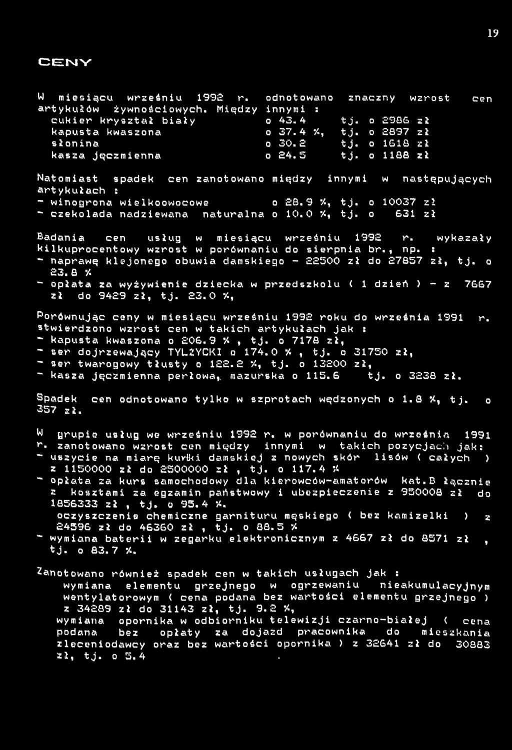 0 %, tj. o 63 zł Badana cen usług w mesącu wrześnu 99 r. wykazały klkuprocentowy wzrost w porównanu do serpna br., np. : ~ naprawę klejonego obuwa damskego - 500 zł do 7857 zł, tj. o 3.8 /.