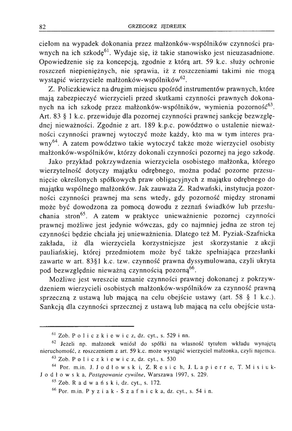 cielom na wypadek dokonania przez małżonków-wspólników czynności prawnych na ich szkodę61. Wydaje się, iż takie stanowisko jest nieuzasadnione. Opowiedzenie się za koncepcją, zgodnie z którą art.
