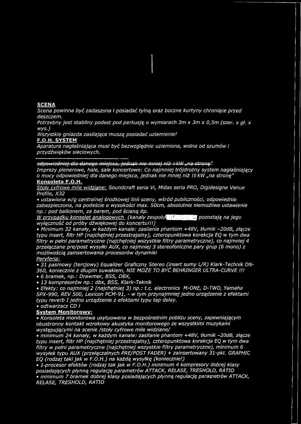 odpowiedniej dla danego miejsca, jednak nie mniej niż 4-kW na stronę" Imprezy plenerowe, hale, sale koncertowe: Co najmniej trójdrożny system nagłaśniający o mocy odpowiedniej dla danego miejsca,