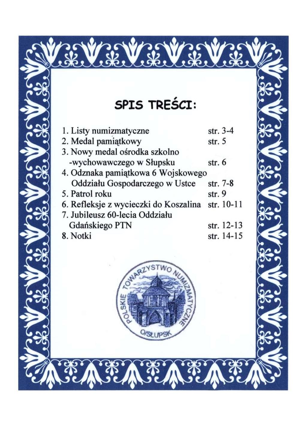 SPIS TREŚCI: 1. Listy numizmatyczne str. 3-4 2. Medal pamiątkowy str. 5 3. Nowy medal ośrodka szkolno -wychowawczego w Słupsku str. 6 4.