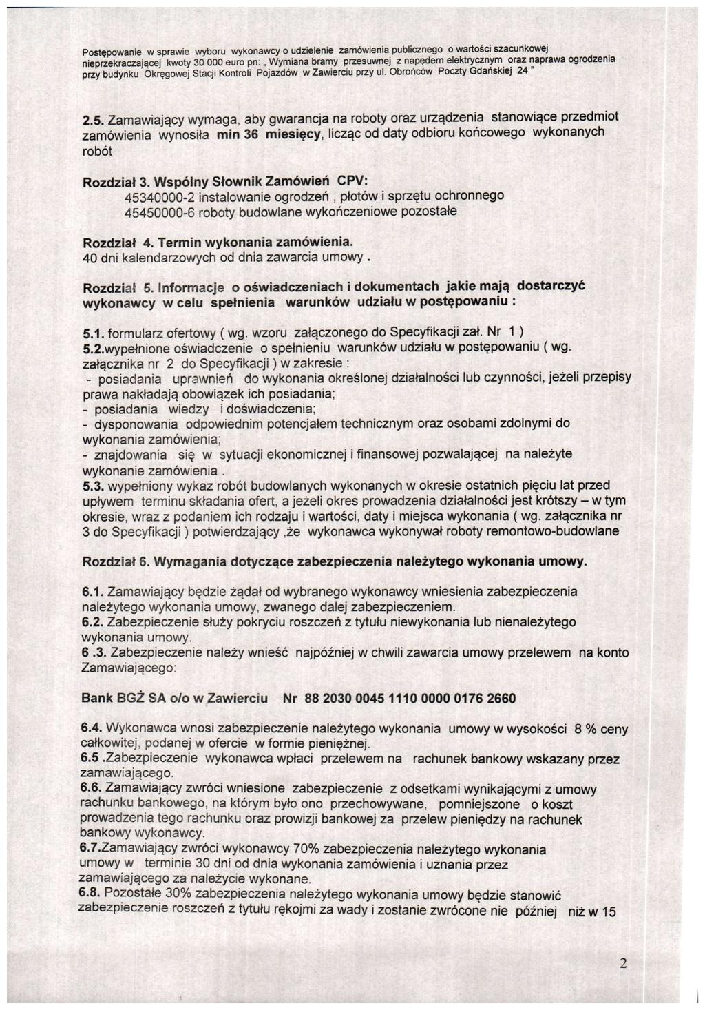 2.5. Zamawiający wymaga, aby gwarancja na roboty oraz urządzenia stanowiące przedmiot zamówienia wynosiła min 36 miesięcy, licząc od daty odbioru końcowego wykonanych robót Rozdział 3.