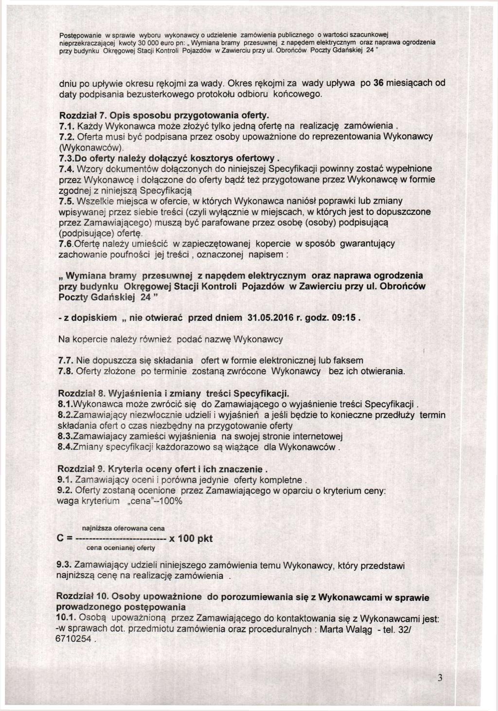 dniu po upływie okresu rękojmi za wady. Okres rękojmi za wady upływa po 36 miesiącach od daty podpisania bezusterkowego protokołu odbioru końcowego. Rozdział 7. Opis sposobu przygotowania oferty. 7.1.
