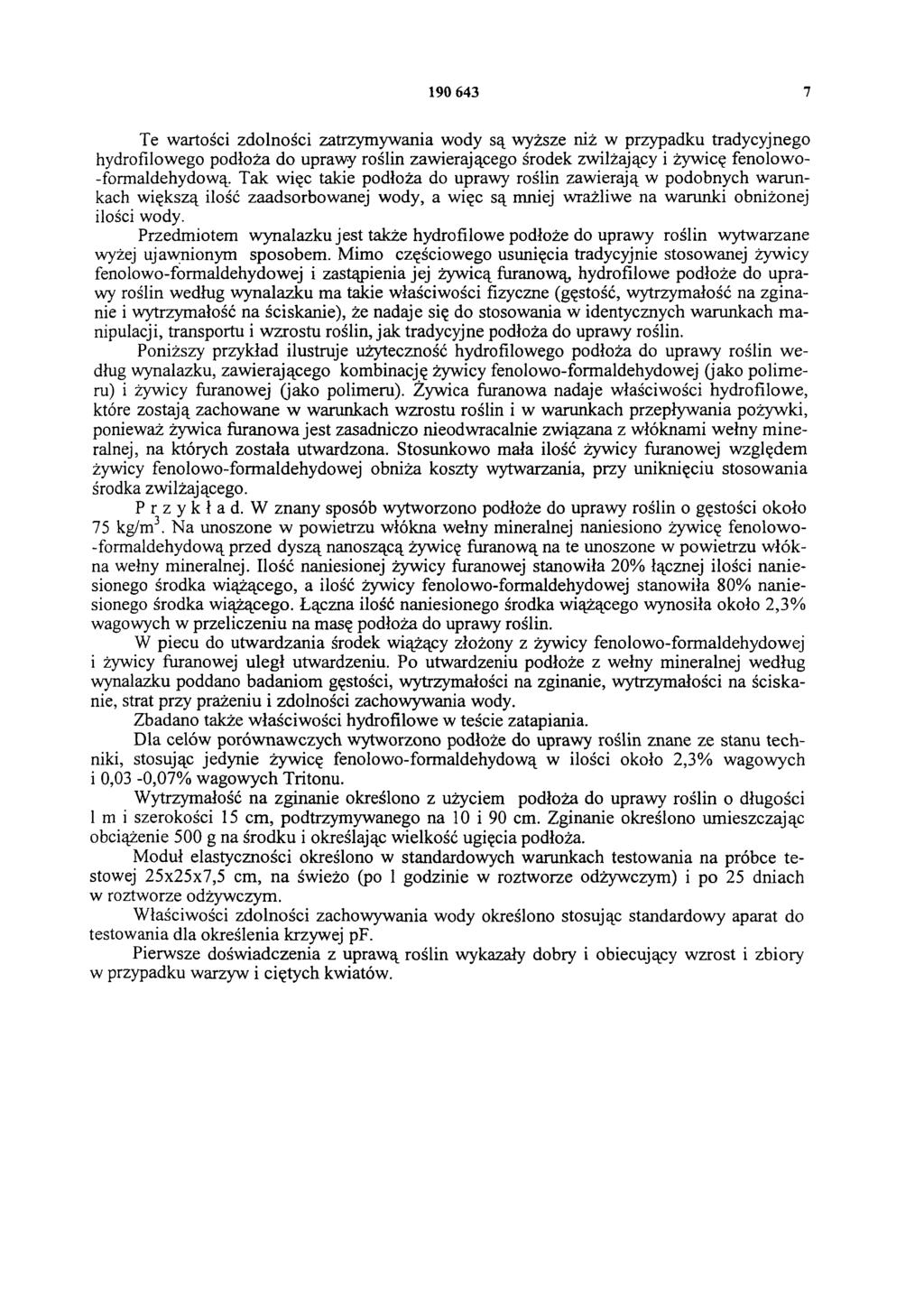 190 643 7 Te wartości zdolności zatrzymywania wody są wyższe niż w przypadku tradycyjnego hydrofitowego podłoża do uprawy roślin zawierającego środek zwilżający i żywicę fenolowo- - formaldehydową.
