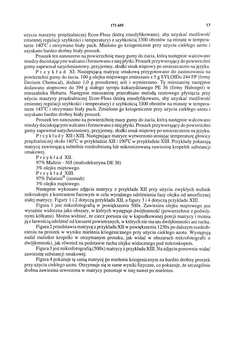 171695 13 użyciu maszyny przędzalniczej Econ-Floss (którą zmodyfikowano), aby uzyskać możliwość zmiennej regulacji szybkości i temperatury) z szybkością 3300 obrotów na minutę w temperaturze 140 C i
