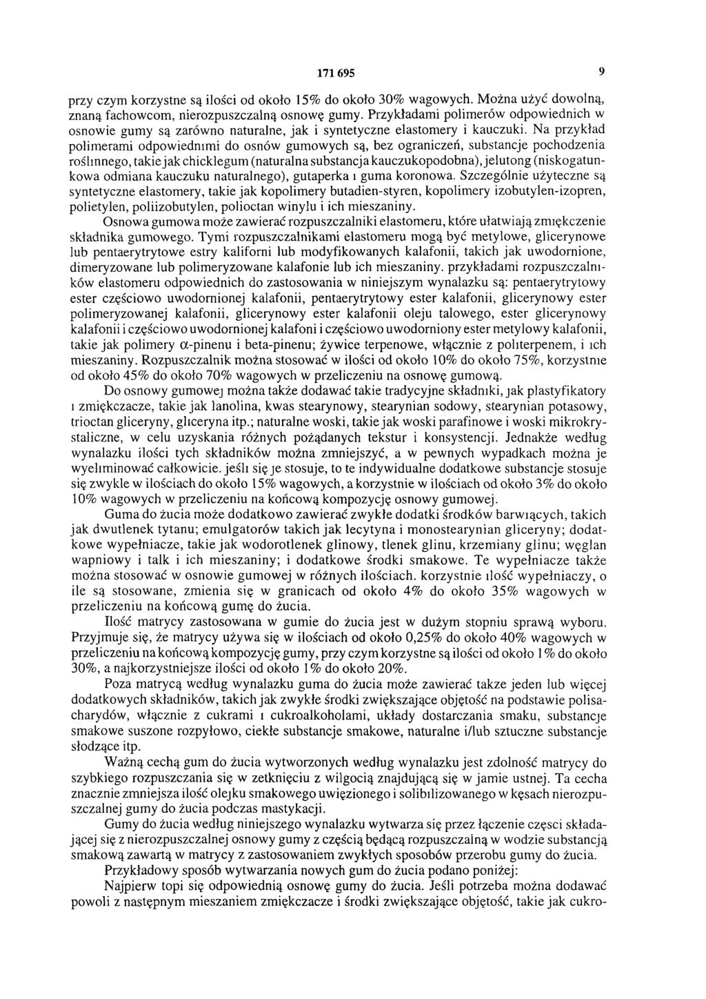 171695 9 przy czym korzystne są ilości od około 15% do około 30% wagowych. Można użyć dowolną, znaną fachowcom, nierozpuszczalną osnowę gumy.