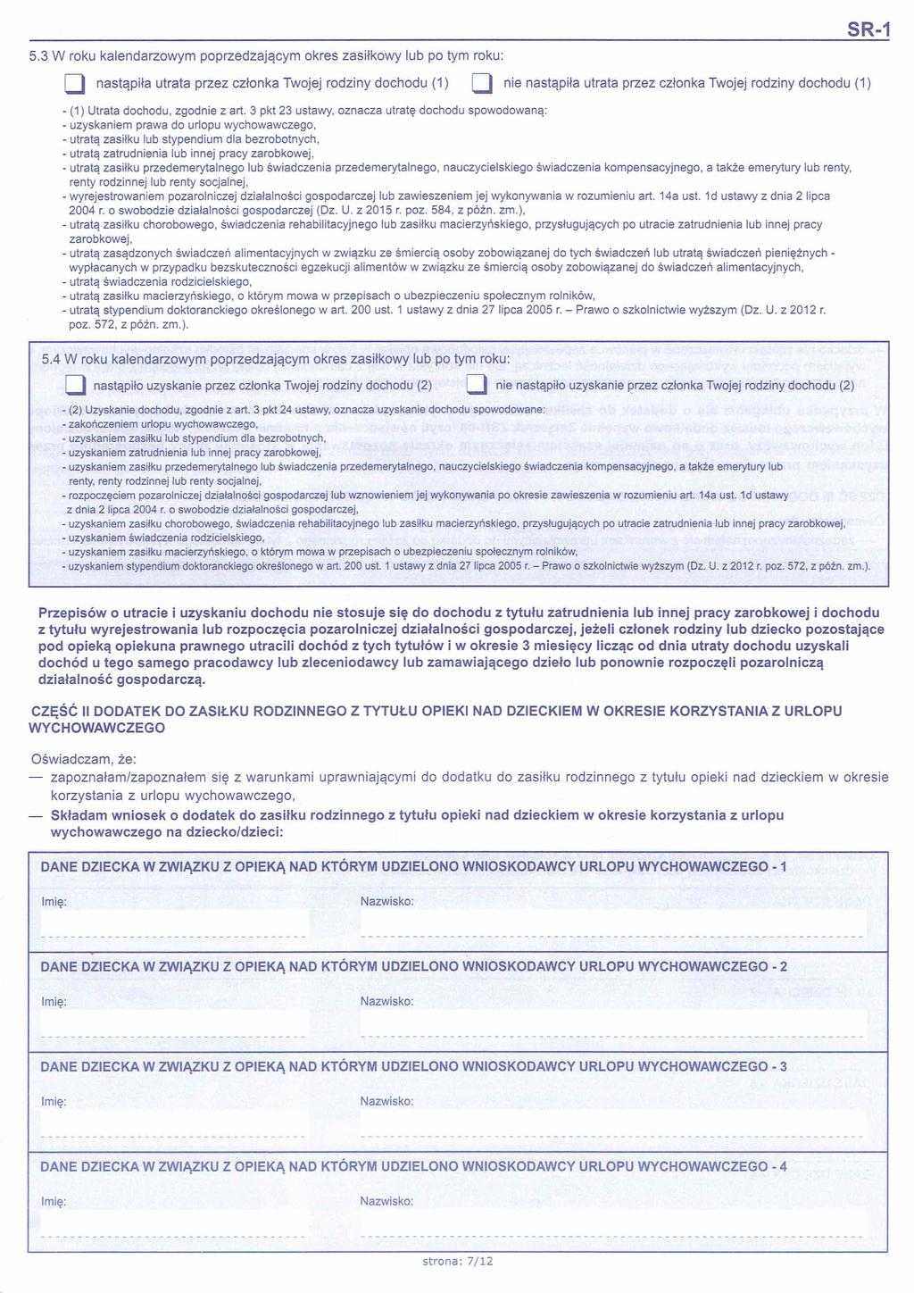 5.3 W roku kalendarzowym poprzedzającym okres zasiłkowy lub po tym roku: nastąpiła utrata przez członka Twojej rodziny dochodu (1) nie nastąpiła utrata przez członka Twojej rodziny dochodu (1) - (1)