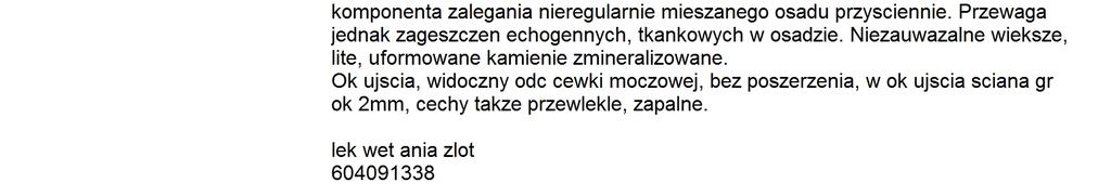 14/07/2017 14:22: Badanie Opis wywiadu: Jasio czuje się dobrze, apetyt ma zachowany. Kał i mocz oddaje prawidłowo Błony śluzowe jamy ustnej różowe, wilgotne, crt1,5. Stan jamy ustnej b/z.