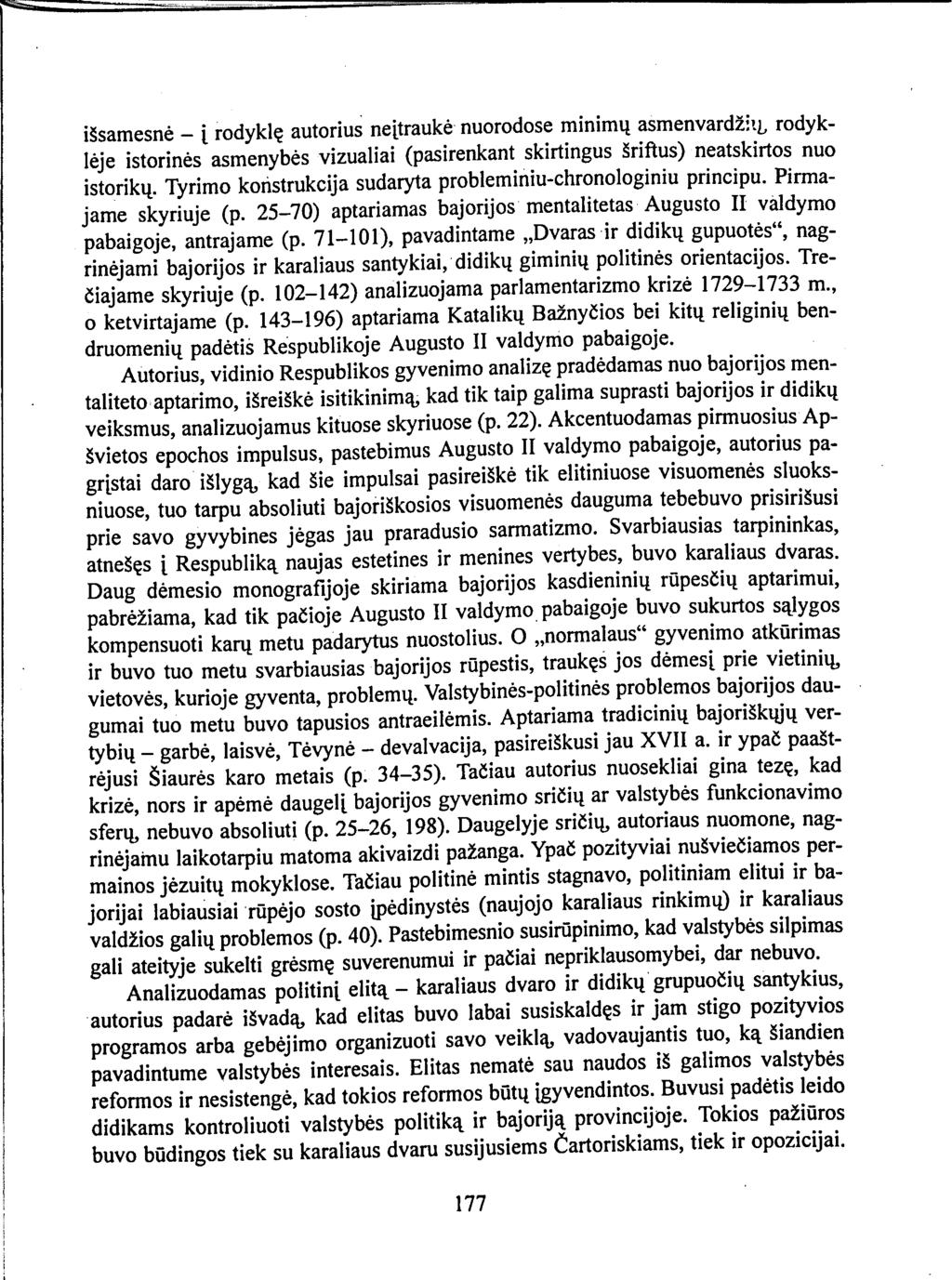 išsamesnė - į rodyklę autorius neįtraukė nuorodose minimų asmenvardžių, rodyklėje istorinės asmenybės vizualiai (pasirenkant skirtingus šriftus) neatskirtos nuo istorikų Tyrimo konstrukcija sudaryta