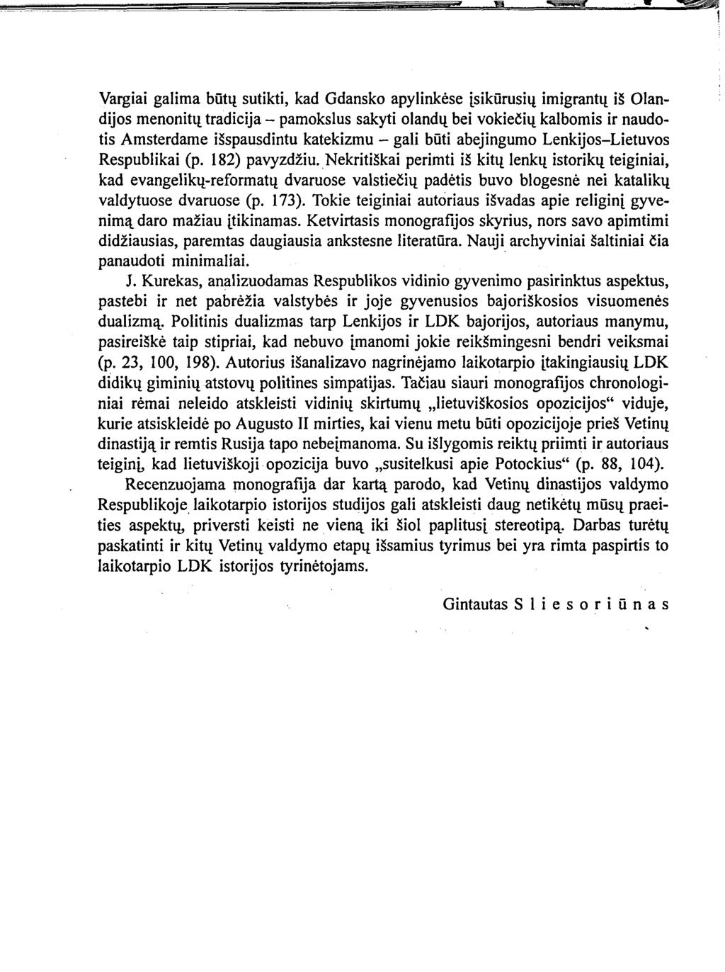 Vargiai galima būtų sutikti, kad Gdansko apylinkėse įsikūrusių imigrantų iš Olandijos menonitų tradicija - pamokslus sakyti olandų bei vokiečių kalbomis ir naudotis Amsterdame išspausdintu katekizmu