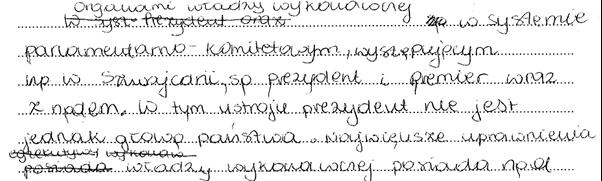 Wiedza o społeczeństwie 23 We fragmencie wypracowania zawierającym opis władzy wykonawczej w systemie semiprezydenckim wskazywano na silną pozycję ustrojową prezydenta pochodzącego z wyborów