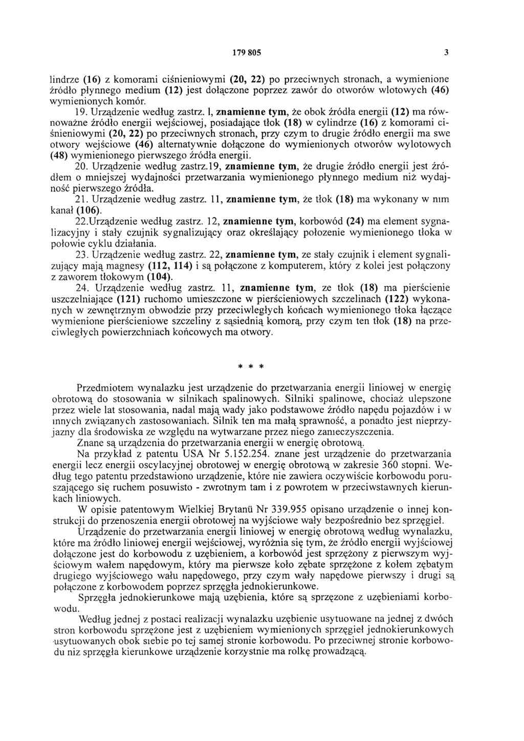 179 805 3 lindrze (16) z komorami ciśnieniowymi (20, 22) po przeciwnych stronach, a wymienione źródło płynnego medium (12) jest dołączone poprzez zawór do otworów wlotowych (46) wymienionych komór.