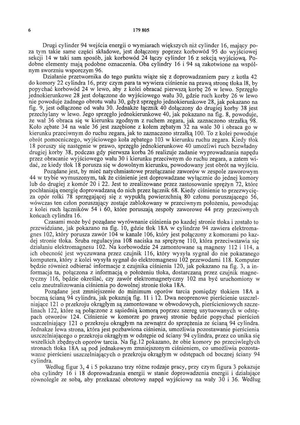 6 179 805 Drugi cylinder 94 wejścia energii o wymiarach większych niż cylinder 16, mający poza tym takie same części składowe, jest dołączony poprzez korbowód 95 do wyjściowej sekcji 14 w taki sam