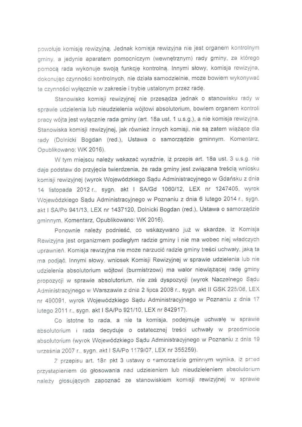 powołuje komsję rewzyjna. Jednak komsja rewzyjna ne jest organem kontrolnym gmny, a jedyne aparatem pomocnczym (wewnętrznym) rady gmny, za którego pomocą rada wykonuje swoją funkcję kontrolną.