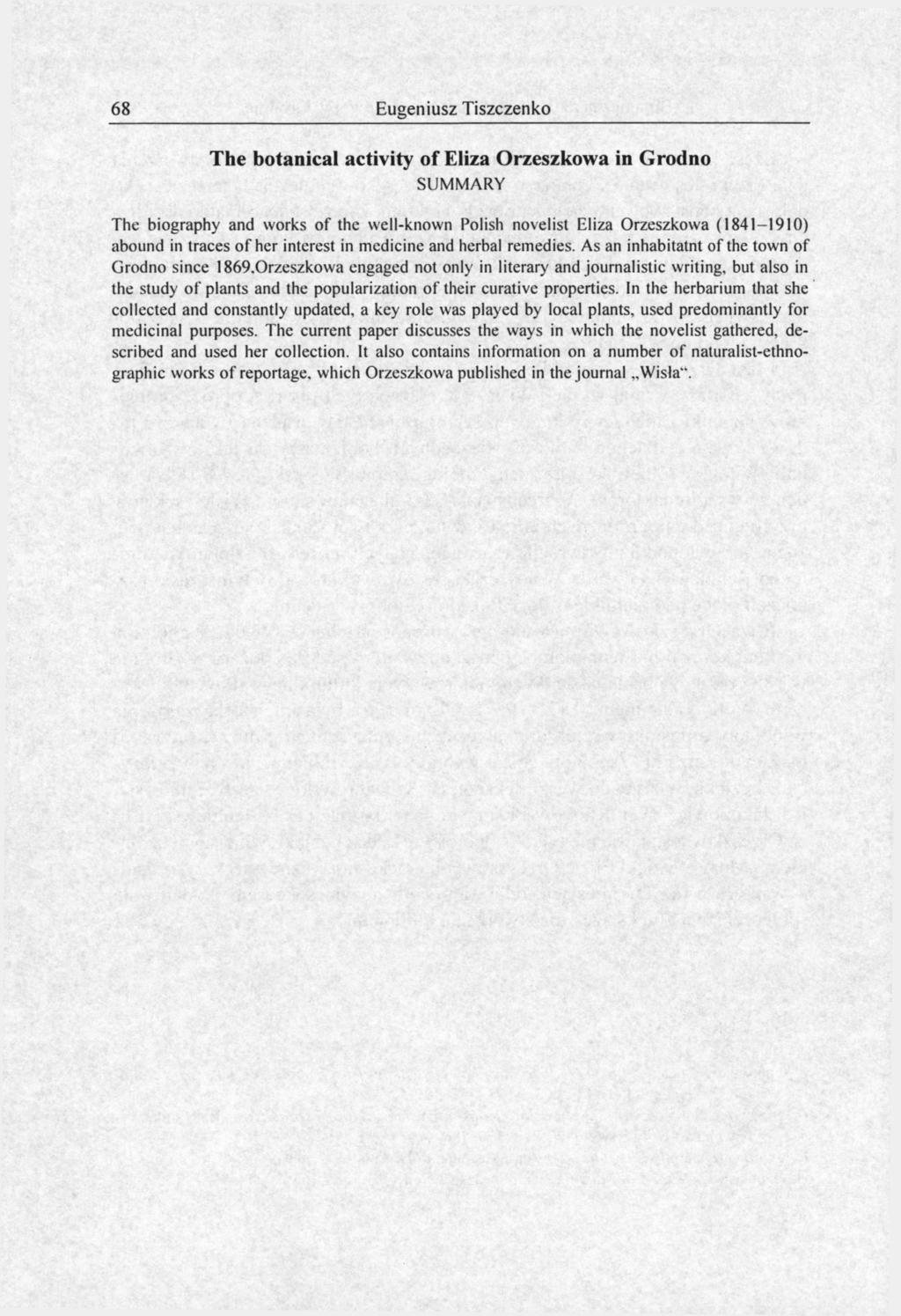 68 Eugeniusz Tiszczenko The botanical activity of Eliza Orzeszkowa in Grodno SUMMARY The biography and works of the well-known Polish novelist Eliza Orzeszkowa (1841-1910) abound in traces of her