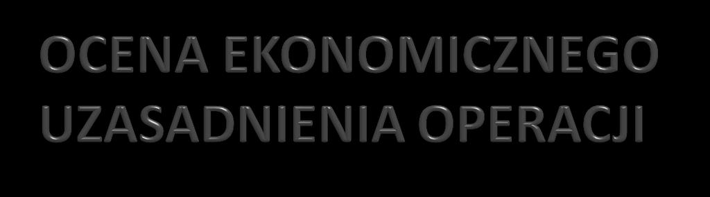 Operacja jest uzasadniona ekonomicznie, jeśli generuje przychody a jej efektywność weryfikowana będzie w BP na podstawie wskaźnika NPV.