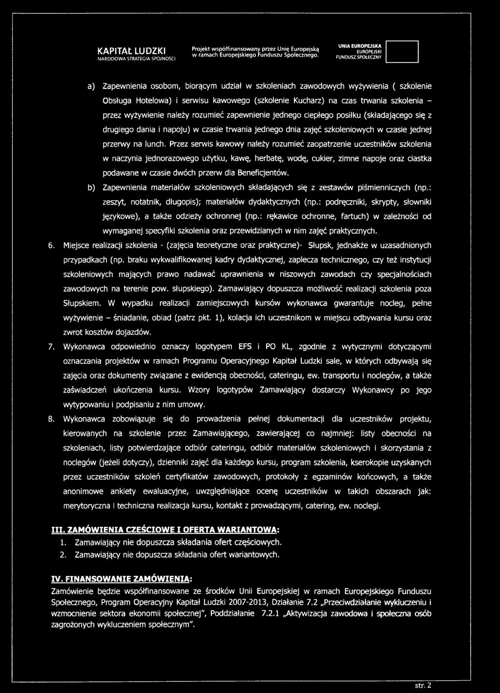 trwania szkolenia - przez wyżywienie należy rozumieć zapewnienie jednego ciepłego posiłku (składającego się z drugiego dania i napoju) w czasie trwania jednego dnia zajęć szkoleniowych w czasie