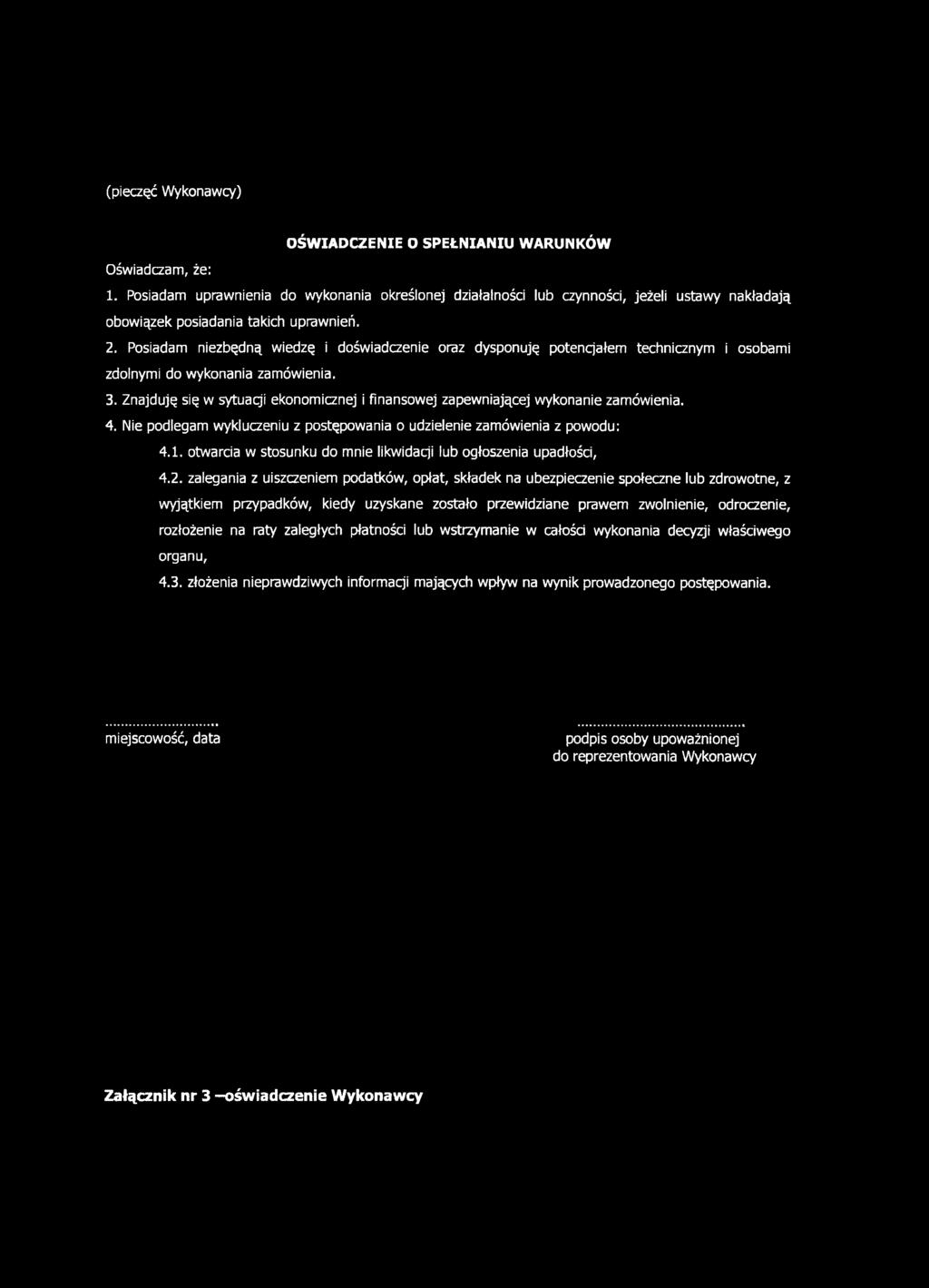 Posiadam niezbędną wiedzę i doświadczenie oraz dysponuję potencjałem technicznym i osobami zdolnymi do wykonania zamówienia. 3.