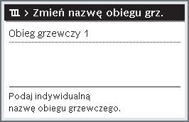 3 Uruchomienie Otworzyć menu zmiany nazwy obiegu grzewczego (dostępne tylko, jeśli zainstalowane są 2 obiegi grzewcze lub więcej). Otworzyć menu główne. Otworzyć menu Ogrzew.