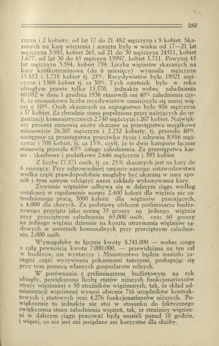 2 83 czyzn і 2 kobiety, od lat 17 do 21 482 mężczyzn i 9 kobiet. Skazanych na karę wiezienia i aresztu było w wieku od 17 21 lat męzczyzn 3.985, kobiet 265, od 21 do 30 mężczyzn 24511, kobiet 1.