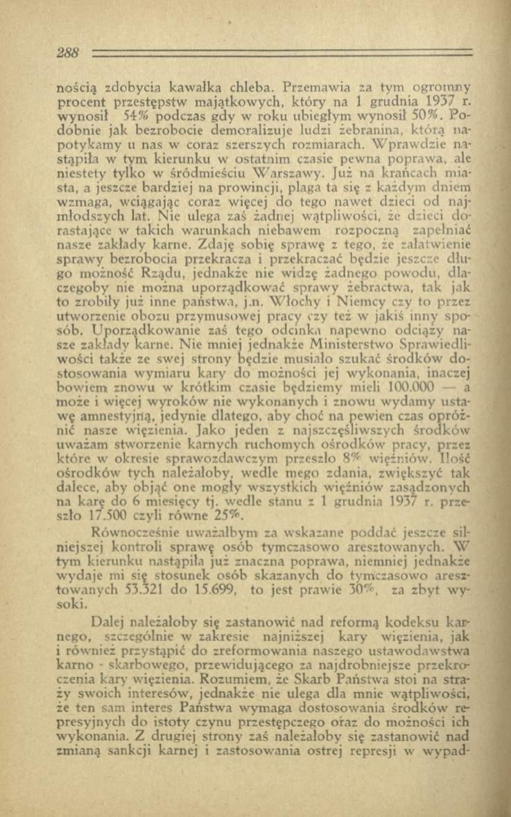 nością zdobycia kaw ałka chleba. Przemawia za tym ogrom ny procent przestępstw m ajątkow ych, który na 1 grudnia 1937 r. w ynosił 54% podczas g d y w ro k u ubiegłym w ynosił 50%.
