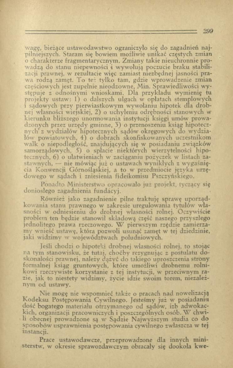 w agę, bieżące ustaw odaw stw o ograniczyło się do zagadnień najpilniejszych. Staram się bow iem możliwie unikać częstych zm ian 0 charakterze fragm entarycznym.