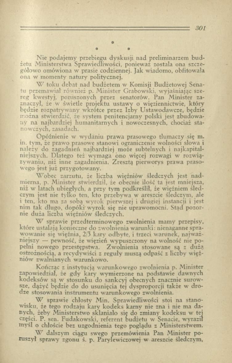 » * N ie podajem y przebiegu dysk u sji nad preliminarzem budżetu M inisterstw a Spraw iedliw ości, ponieważ została ona szczegółowo om ówiona w prasie codziennej.