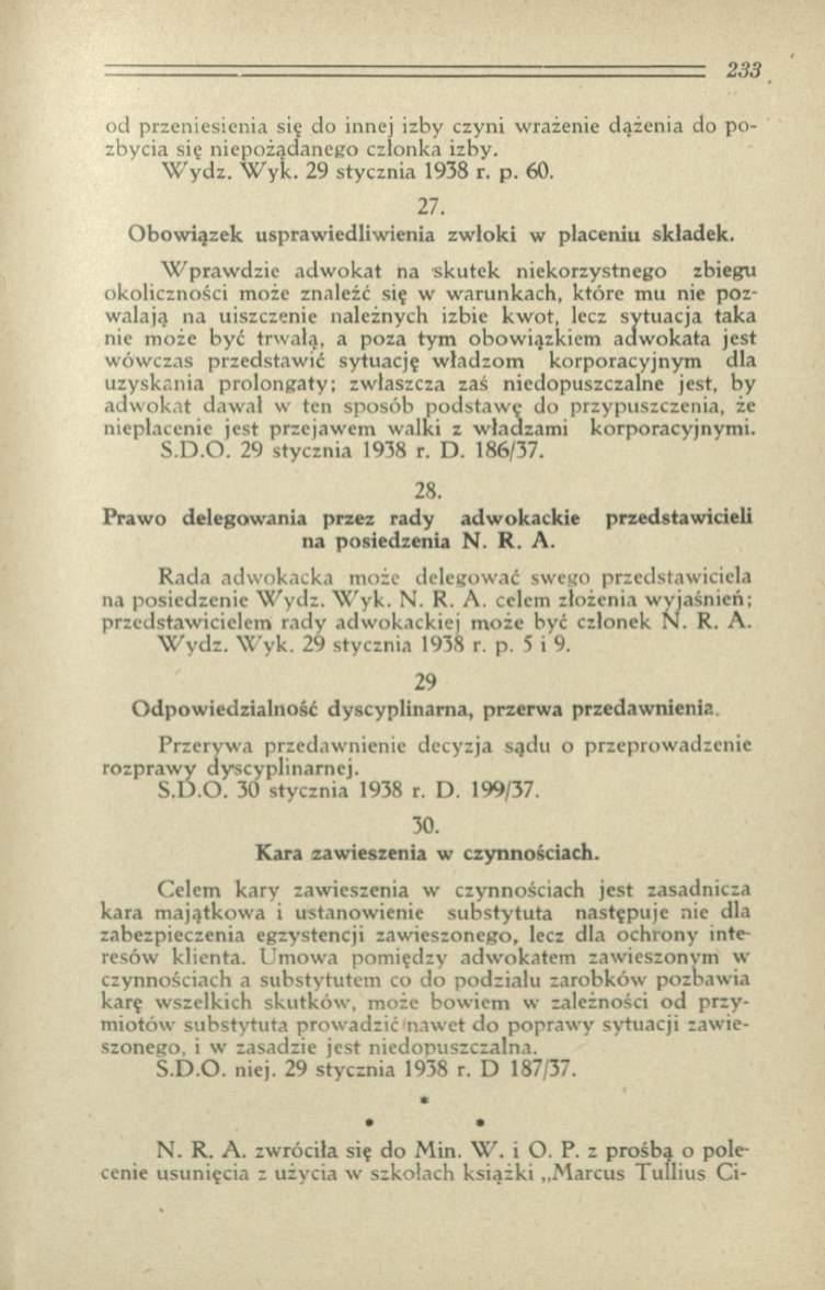od przeniesienia się do innej izby czyni wrażenie dążenia do po zbycia się niepożądanego członka izby. W y d z. W y k. 29 stycznia 1938 r. p. 60. 27.