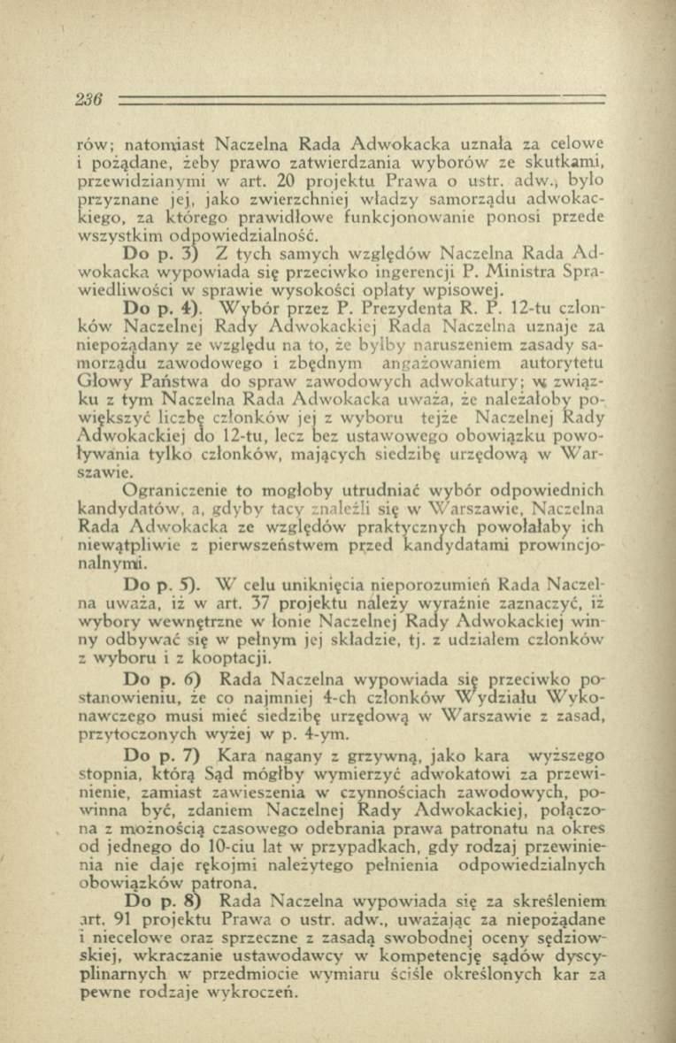 rów ; natom iast Naczelna R ada A dw okacka uznała za celowe i pożądane, żeby praw o zatw ierdzania w yborów ze skutkam i, przew idzianym i w art. 20 projektu Praw a o ustr. adw.
