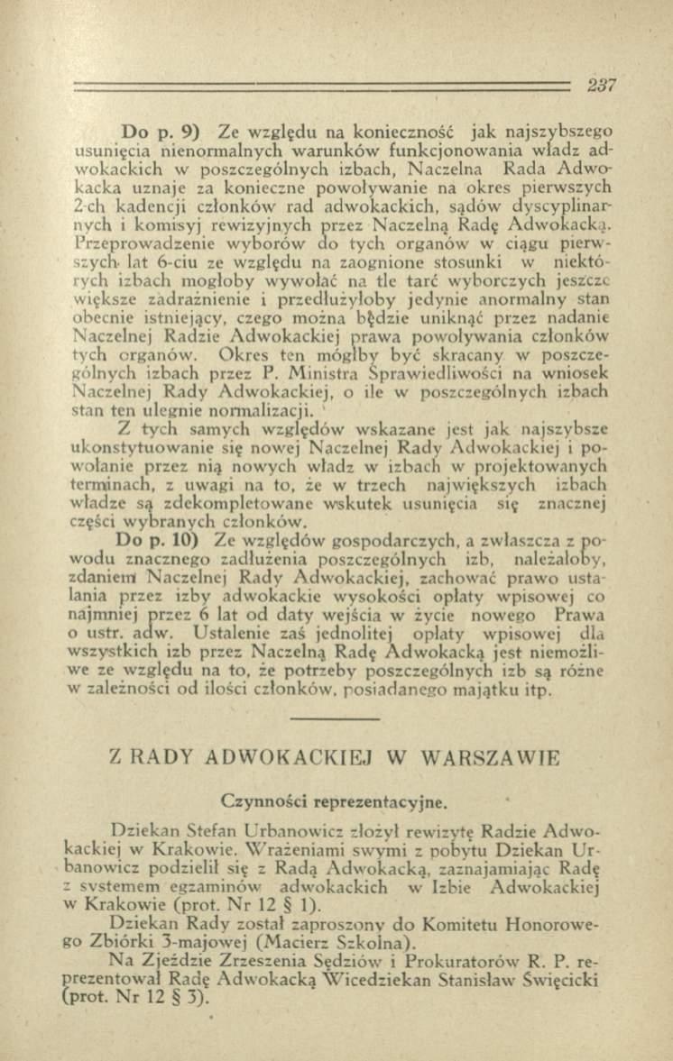 Do р. 9) Ze względu na konieczność jak najszybszego usunięcia nienormalnych warunków funkcjonowania władz adwokackich w poszczególnych izbach, Naczelna Rada Adwokacka uznaje za konieczne powoływanie