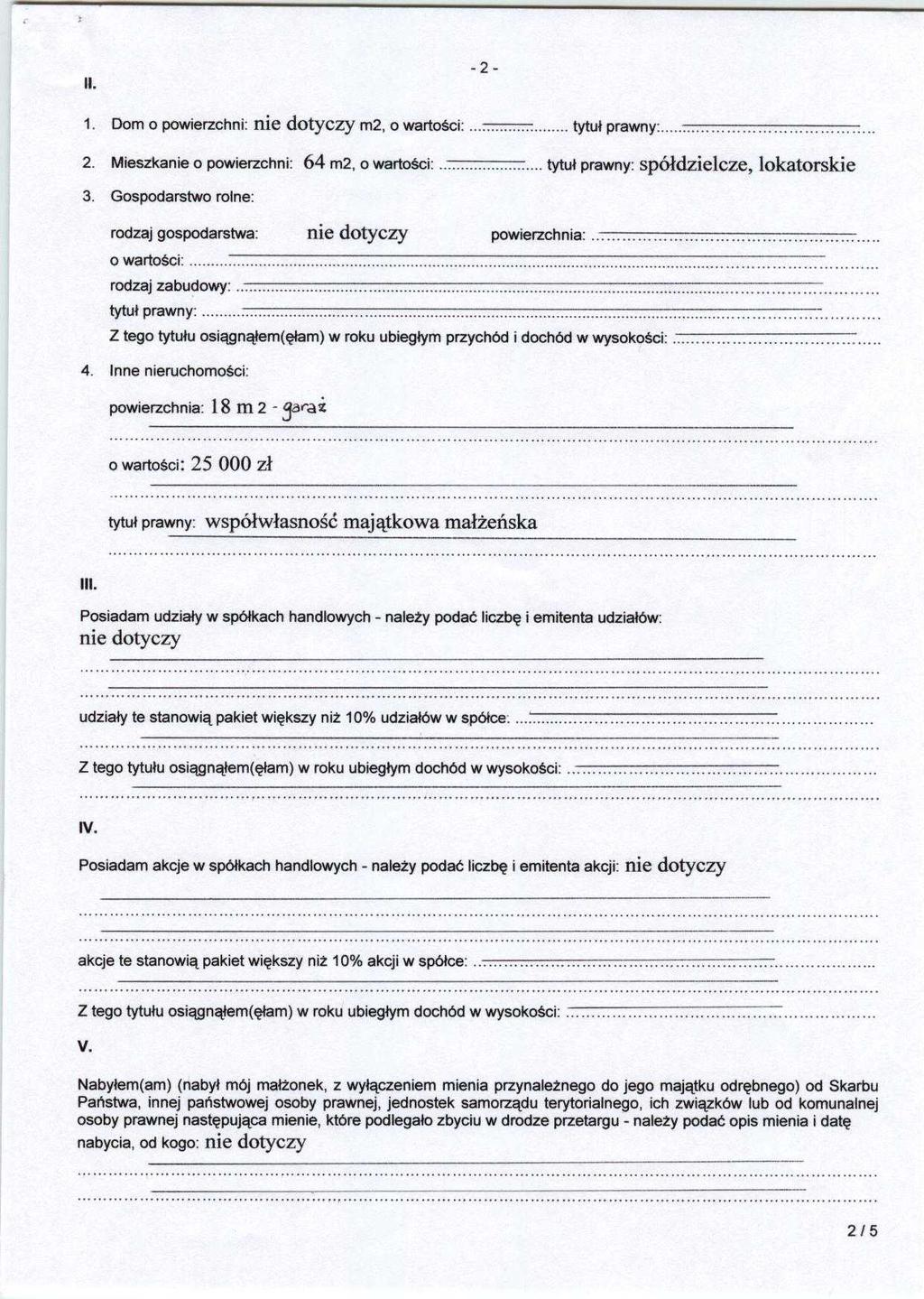 II. -2-1. Dom o powierzchni : nie dotyczy m2, o wartotci :... tytui prawny:...... 2. Mieszkanie o powierzchni : 64 m2, o warto ci :... tytui prawny: spaldzielcze, lokatorskie 3.