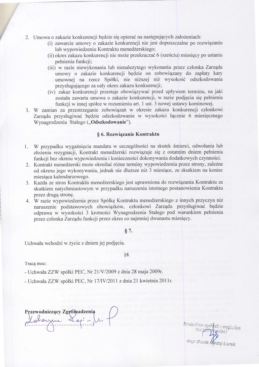 2. Umowa o zakazie konkurencji będzie się opierać na następujących założeniach: (i) zawarcie umowy o zakazie konkurencji nie jest dopuszczalne po rozwiązaniu lub wypowiędzeniu Kontraktu