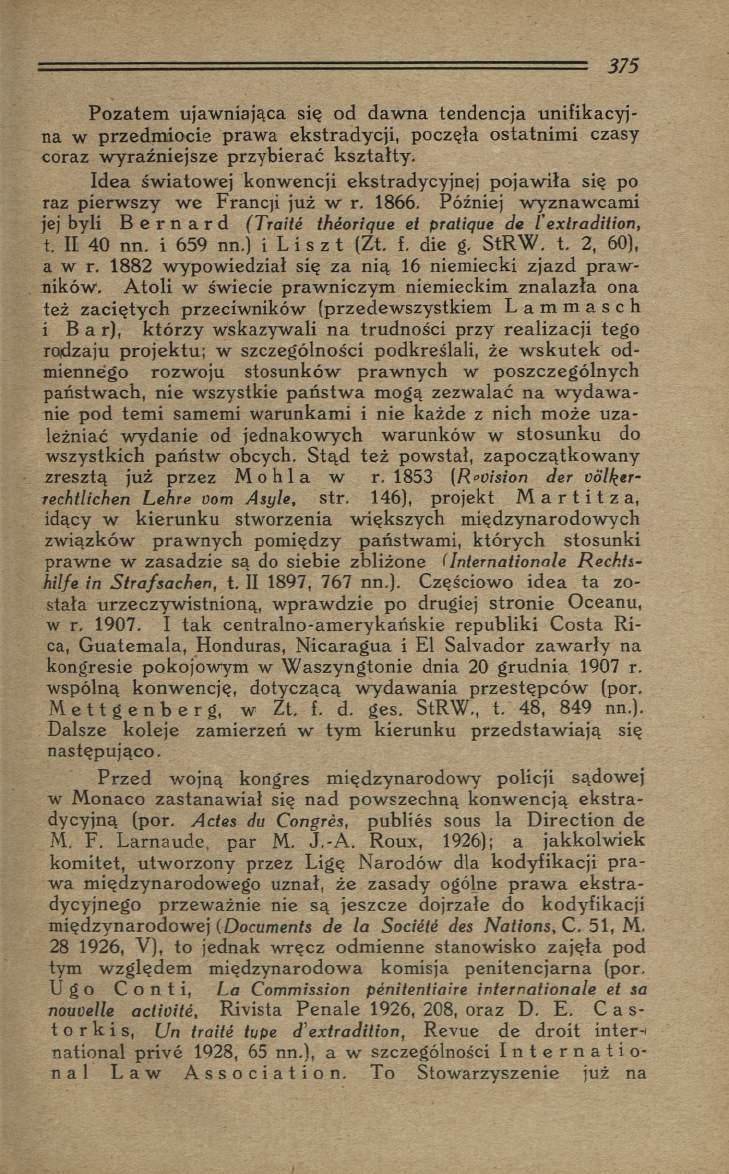 P o zatem ujaw niająca się od daw na tendencja u n ifik acyjna w przedm iocie praw a ekstradycji, poczęła ostatnim i czasy coraz w yraźniejsze przyb ierać k sz ta łty.