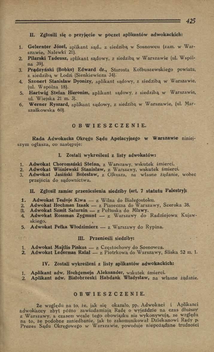 II. Zgłosili się o przyjęcie w poczet aplikantów adwokackich: 1. Gelernter Józef, aplikant sąd., z siedzibą w Sosnowcu (zara. w W arszaw ie, Nalewki 21
