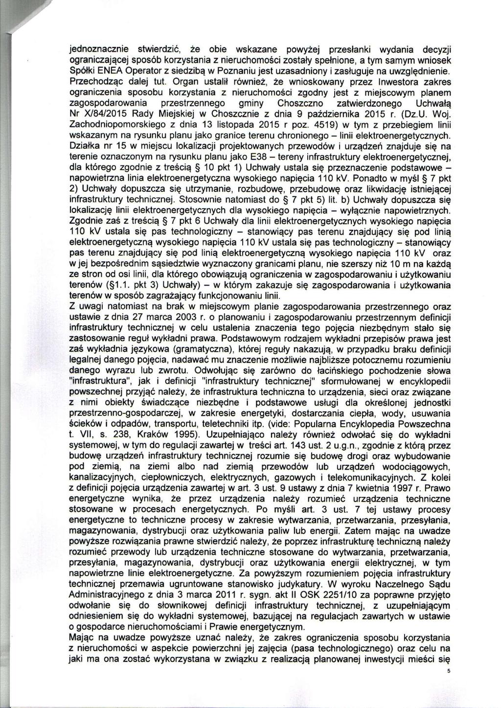 jednoznacznie stwierdzić, że obie wskazane powyżej przesłanki wydania decyzji ograniczającej sposób korzystania z nieruchomości zostały spełnione, a tym samym wniosek Spółki ENEA Operator z siedzibą