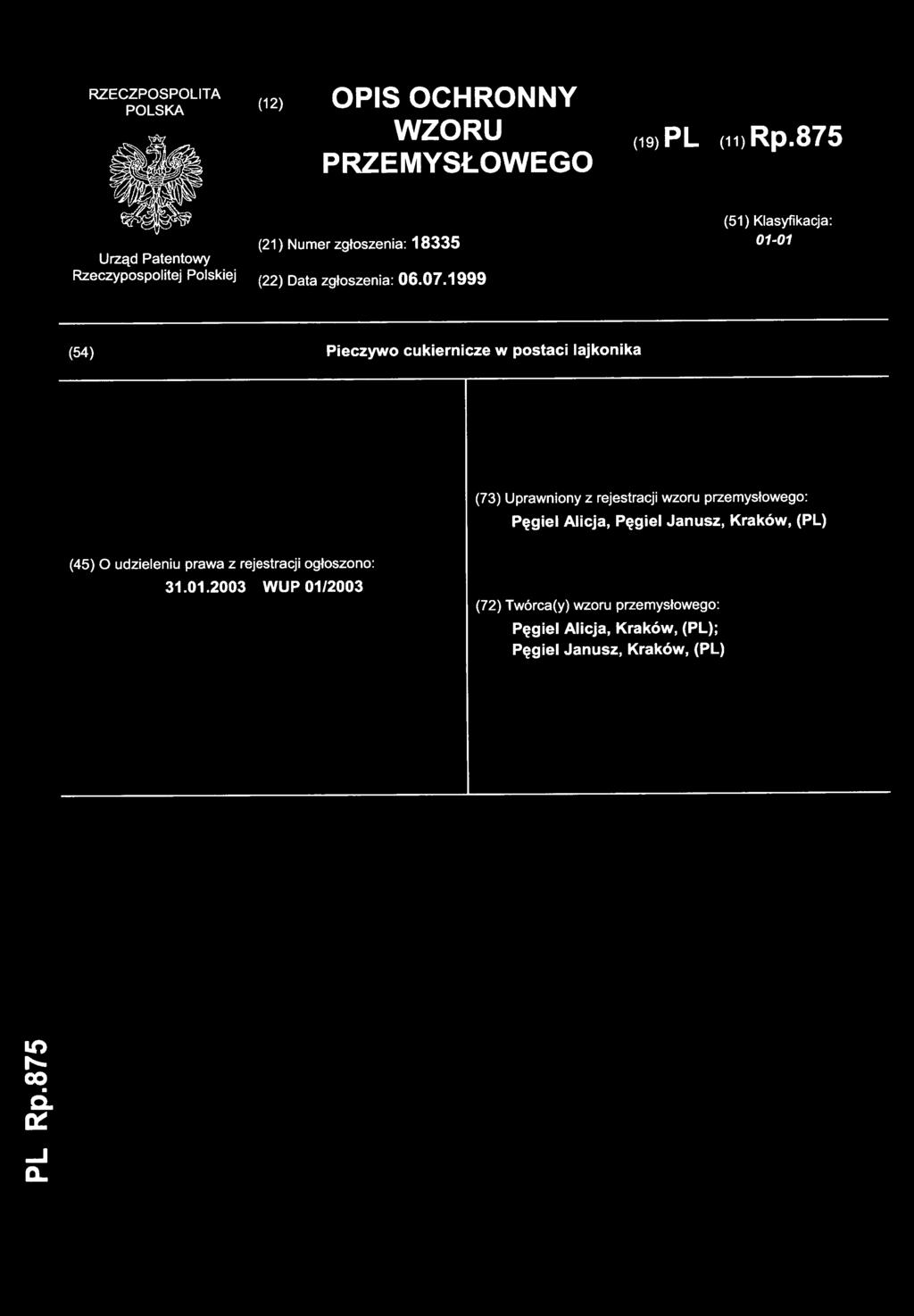 199 9 (54) Pieczyw o cukiernicze w postac i lajkonik a (73) Uprawnion y z rejestracj i wzoru przemysłowego : Pęgiel