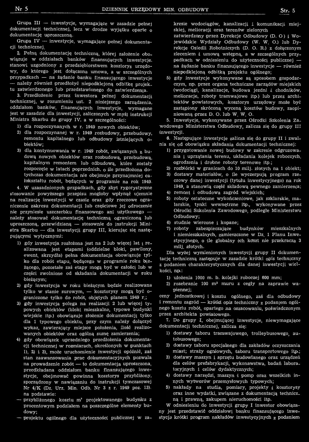 P e łn ą dok u m en tację techniczną, k tó rej założenie obow iązuje w oddziałach b anków fin an su jących inw estycje, stanow i uzgodniony z p rzed sięb io rstw em kosztorys urzędow y, do k tó reg o