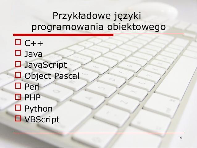 PROGRAMOWANIE OBIEKTOWE Wzorzec programowania, w którym programy definiuje się za pomocą obiektów elementów łączących stan (czyli dane, nazywane najczęściej polami) i