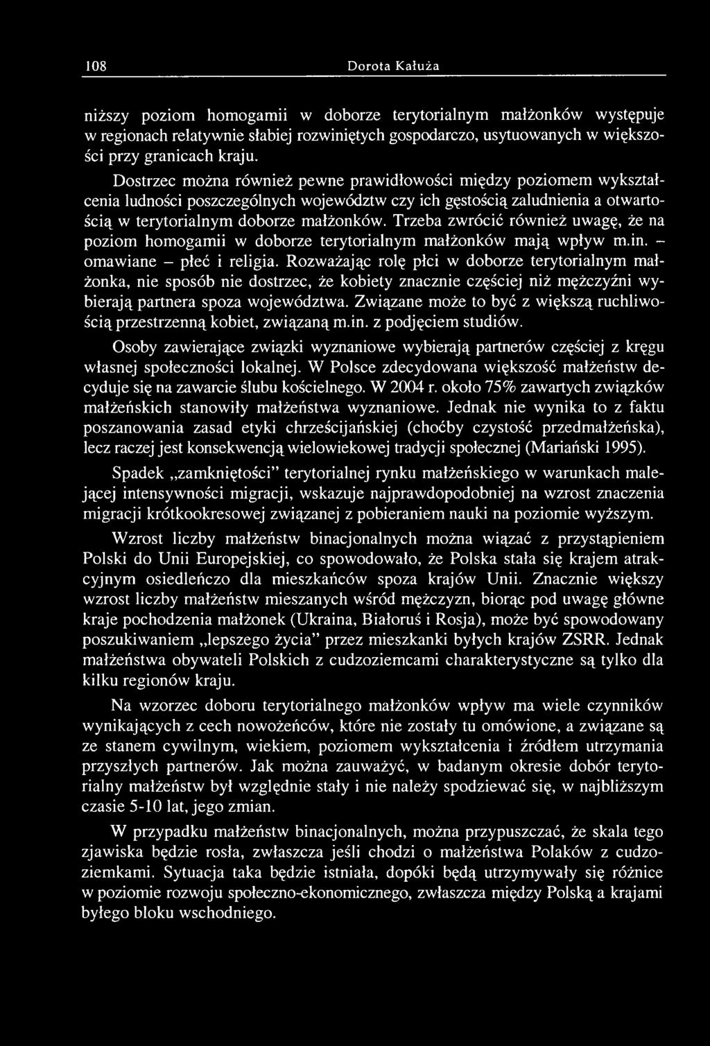 Związane może to być z większą ruchliwością przestrzenną kobiet, związaną m.in. z podjęciem studiów.